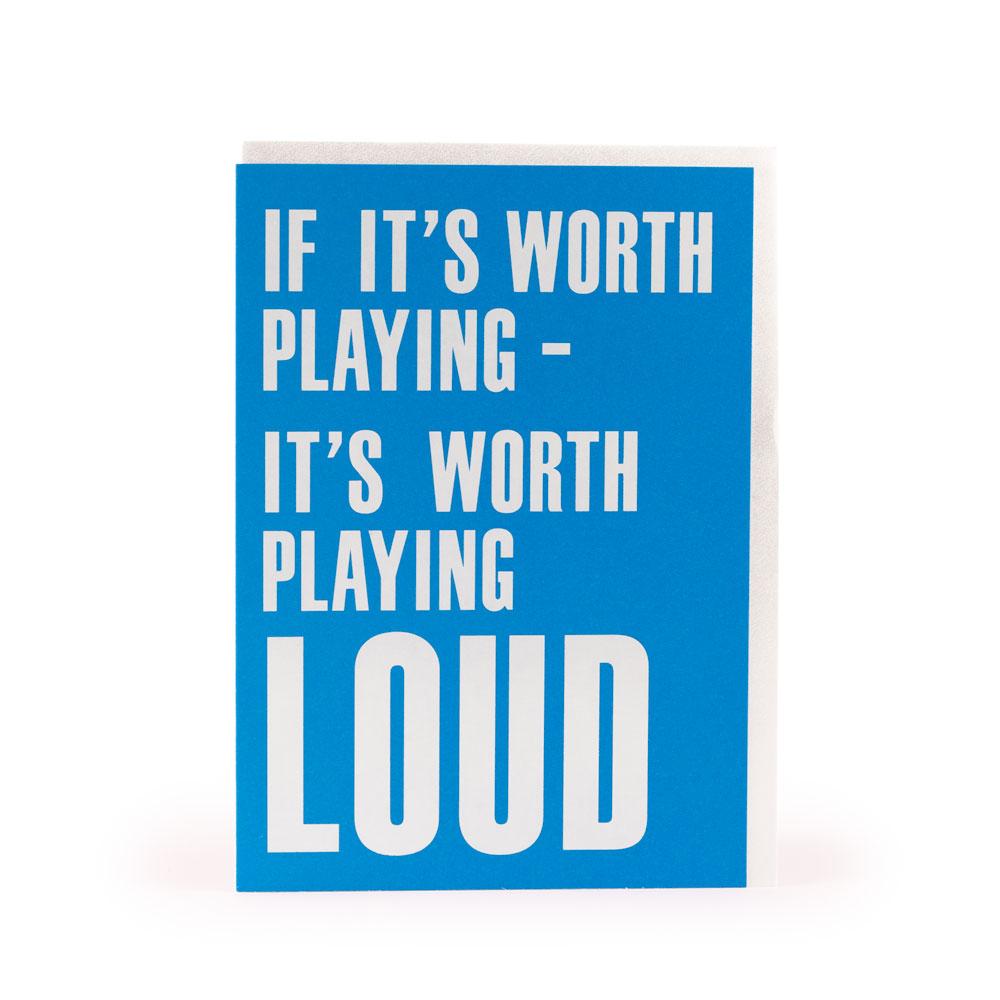 'Worth Playing Loud' Card