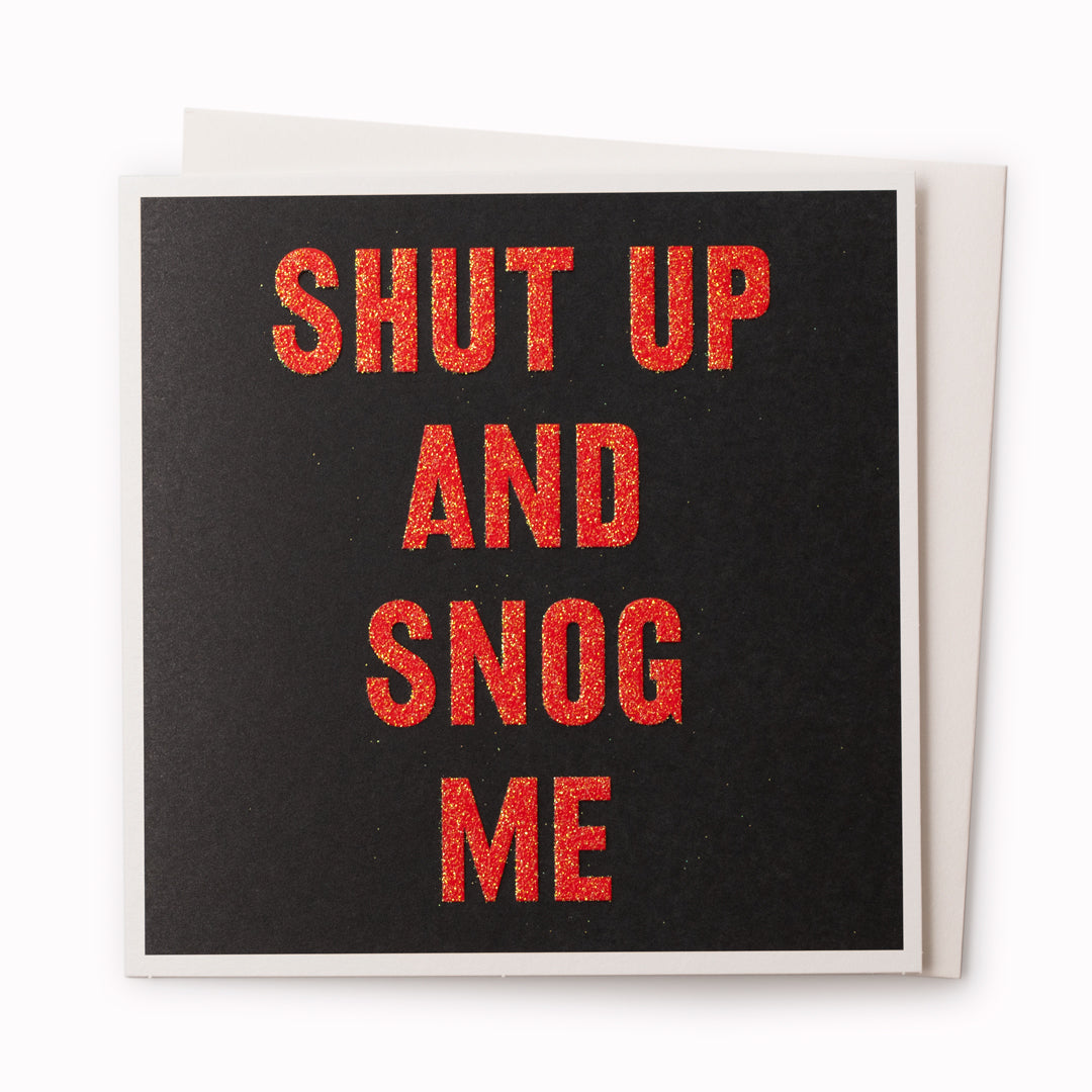 'Shut Up and Snog Me' Card